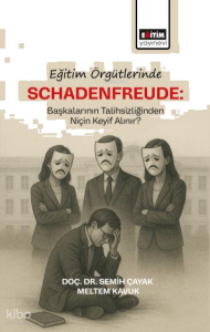 Eğitim Örgütlerinde Schadenfreude;Başkalarının Talihlizliğinden Niçin Keyif Alınır?