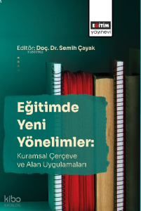 Eğitimde Yeni Yönelimler: Kuramsal Çerçeve Ve Alan Uygulamaları