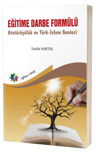 Eğitime Darbe Formülü ;Atatürkçülük ve Türk-İslam Sentezi