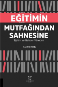 Eğitimin Mutfağından Sahnesine Eğitim ve Gelişim Yönetimi