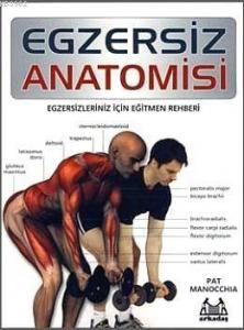 Egzersiz Anatomisi; Egzersizleriniz İçin Eğitmen Rehberi