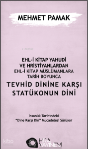Ehl-i Kitap Yahûdi ve Hristiyanlardan Ehl-i Kitap Müslümanlara Tarih Boyunca Tevhid Dinine Karşı Statükonun Dini