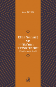 Ehl-i Sünnet ve Şîa’nın Tefsir Tarihi;(Zehebî ve Marife Örneği)