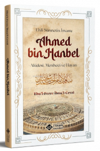 Ehli Sünnetin İmamı Ahmed Bin Hanbel ;Akidesi, Menheci ve Hayatı