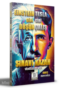 Einstein Gibi Düşün Tesla Gibi Çalış Sınavı Kazan