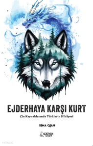 Ejderhaya Karşı Kurt;Çin Kaynaklarında Türklerin Hikâyesi