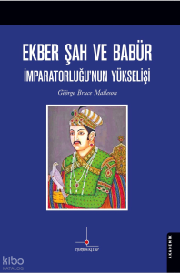 Ekber Şah ve Babür İmparatorluğu’nun Yükselişi