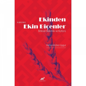 Ekinden Ekin Biçenler ;Bitkisel Hekimlik ve Kültürü