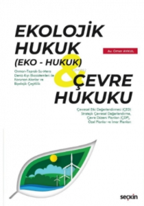 Ekolojik Hukuk (Eko – Hukuk) & Çevre Hukuku;Uygulamalar, Kararlar ve Örnek Dava Dilekçeleri