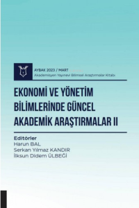 Ekonomi ve Yönetim Bilimlerinde Güncel Akademik Araştırmalar II ( Aybak 2023 Mart )