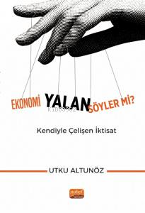 Ekonomi Yalan Söyler mi? ;Kendiyle Çelişen İktisat