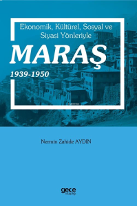 Ekonomik, Kültürel, Sosyal Ve Siyasi Yönleriyle Maraş 1939-1950