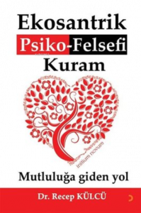 Ekosantrik Psiko-Felsefi Kuram Mutluluğa Giden Yol