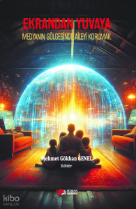 Ekrandan Yuvaya;Medyanın Gölgesinde Aileyi Korumak