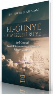 El-Ğunye Fi Mseleti Rü’ye - İsra Gecesi Resulullah (s.a.v.)’in Rabbini Görmesi