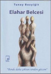 Elahar Belcesi; "Benden Daha Çoksun Senden Gözcem"