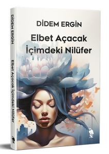 Elbet Açacak İçimdeki Nilüfer