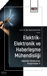 Elektrik-Elektronik ve Haberleşme Mühendisliği Alanında Uluslararası Araştırmalar - 5