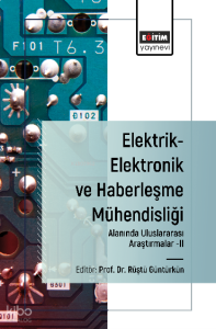Elektrik-Elektronik ve Haberleşme Mühendisliği Alanında Uluslararası Araştırmalar-II