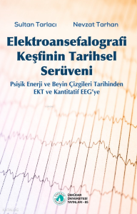 Elektroansefalografi Keşfinin Tarihsel Serüveni;Psişik Enerji ve Beyin Çizgileri Tarihinden EKT ve Kantitatif EEG’ye