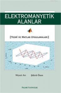Elektromanyetik Alanlar Teori ve Matlab Uygulamaları