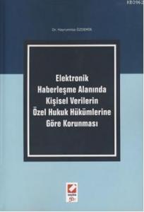 Elektronik Haberleşme Alanında Kişisel Verilerin Özel Hukuk Hükümlerine Göre Korunması