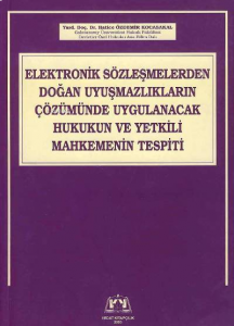 Elektronik Sözleşmelerden;;Doğan Uyuşmazlıkların Çözümünde Uygulanacak Hukukun ve Yetkili Mahkemenin Tespiti