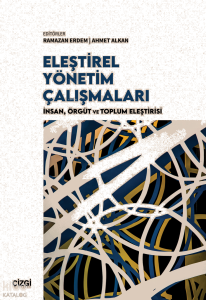 Eleştirel Yönetim Çalışmaları;İnsan, Örgüt ve Toplum Eleştirisi