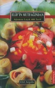Elif'in Mutfağından; Ağzınıza Layık 400 Tarif