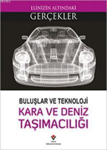 Elinizin Altındaki Gerçekler - Buluşlar ve Teknoloji - Kara ve Deniz Taşımacılığı