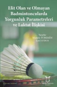 Elit Olan ve OlmayanBadmintoncularda Yorgunluk Parametreleri ve Laktat İlişkisi