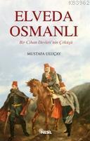 Elveda Osmanlı; Bir Cihan Devleti´nin Çöküşü