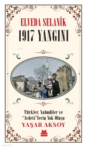 Elveda Selanik- 1917 Yangını ;Türkler, Yahudiler ve “Avdeti”lerin Yok Oluşu