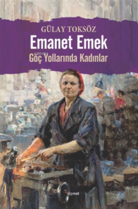 Emanet Emek;Göç Yollarında Kadınlar