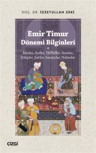 Emir Timur Dönemi Bilginleri;Alimler, Arifler, Tarihçiler, Vezirler, Kâtipler, Şairler, Sanatçılar, Hekimler