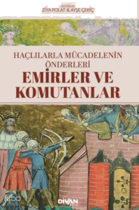 Emirler ve Komutanlar;Haçlılarla Mücadelenin Önderleri