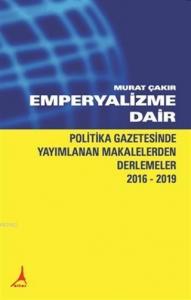 Emperyalizme Dair; Politika Gazetesinde Yayımlanan Makalelerden Derlemeler 2016-2019