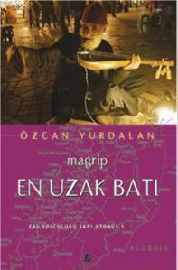 En Uzak Batı - Magrip; Fas Yolculuğu Sarı Otobüs?