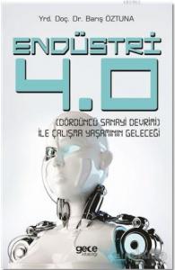 Endüstri 4.0 - Dördüncü Sanayi Devrimi - İle Çalışma Yaşamının Geleceği