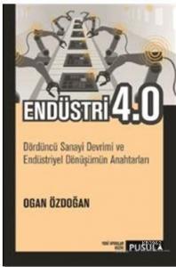 Endüstri 4.0; Dördüncü Sanayi Devrimi ve Endüstriyel Dönüşümün Anahtarları