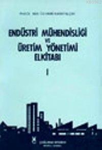 Endüstri Mühendisliği ve Üretim Yönetimi El Kitabı; Cilt 1