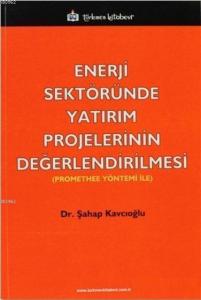Enerji Sektöründe Yatırım Projelerinin Değerlendirilmesi; Promethee Yöntemi ile