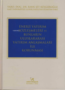 Enerji Yatırım Sözleşmeleri ve Bunların Uluslararası Yatırım Anlaşmaları ile Korunması