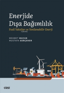 Enerjide Dışa Bağımlılık;Fosil Yakıtlar ve Yenilenebilir Enerji