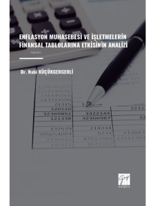 Enflasyon Muhasebesi ve İşletmelerin Finansal Tablolarına Etkisinin Analizi