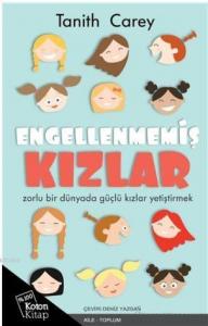 Engellenmemiş Kızlar; Zorlu Bir Dünyada Güçlü Kızlar Yetiştirmek