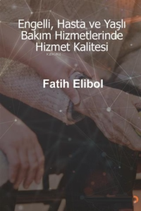 Engelli, Hasta ve Yaşlı Bakım Hizmetlerinde Hizmet Kalitesi