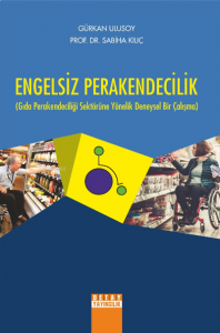 Engelsiz Perakendicilik ;Gıda Perakendeciliği Sektörüne Yönelik Deneysel Bir Çalışma