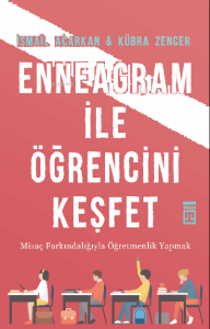 Enneagram ile Öğrencini Keşfet;Mizaç Farkındalığıyla Öğretmenlik Yapmak