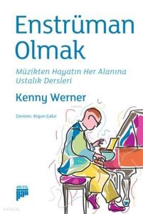 Enstrüman Olmak;Müzikten Hayatın Her Alanına Ustalık Dersleri